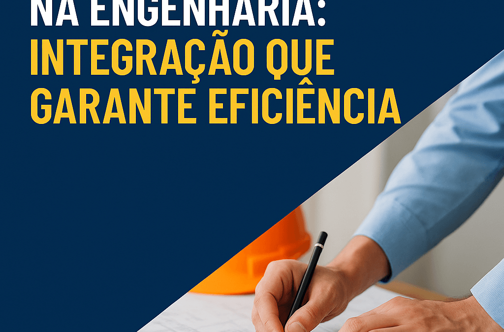 Projeto e Execução na Engenharia: Por Que Integrar é Mais Eficiente